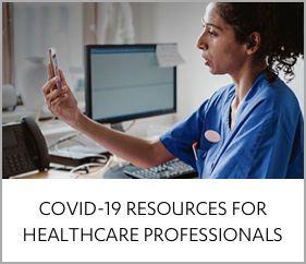COVID-19 RESOURCES FOR HEALTHCARE PROFESSIONALS